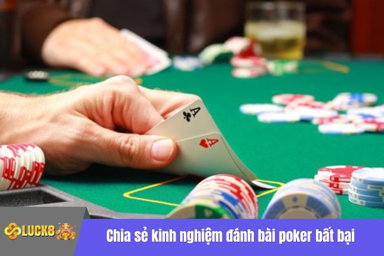 Chia sẻ kinh nghiệm đánh bài poker bất bại