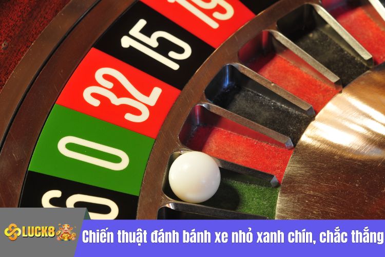 Chiến thuật đánh bánh xe nhỏ xanh chín, chắc thắng