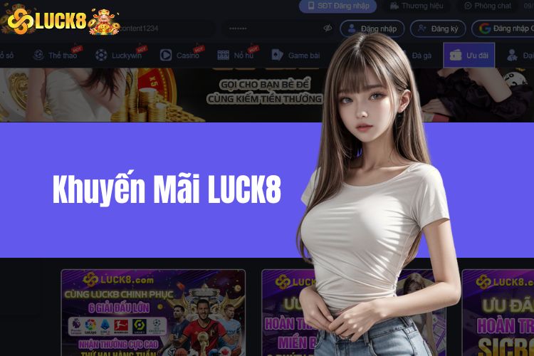 Khuyến Mãi LUCK8 - Cập Nhật Những Ưu Đãi Hấp Dẫn Nhất 2024