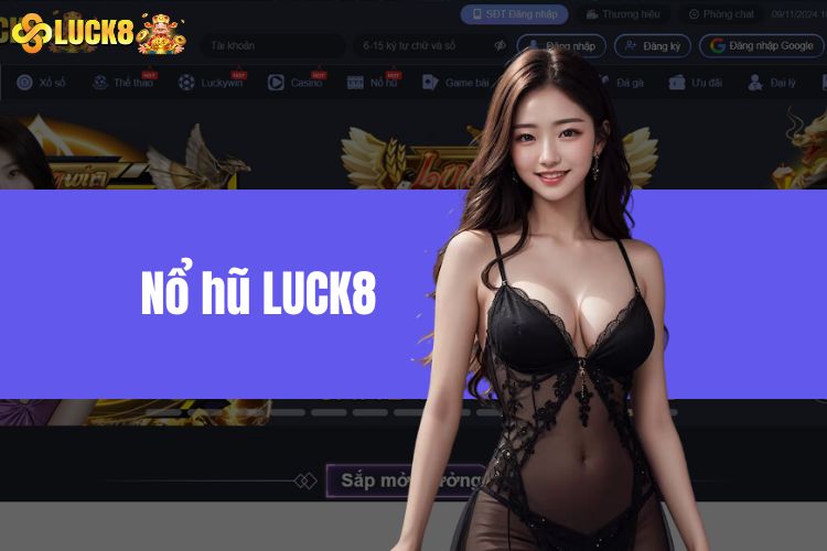 Nổ Hũ LUCK8 - Tựa Game Hot Gây Sốt Thị Phần Game Việt