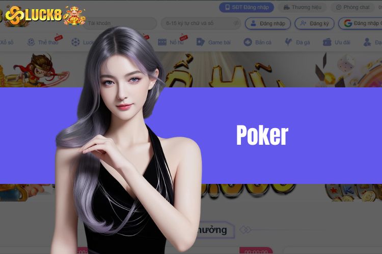 Poker - Trò chơi bài hút khách nhất sảnh cược nhà cái