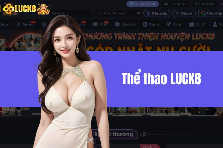 Thể Thao LUCK8 - Trải Nghiệm Cá Cược Giải Trí Uy Tín 2024