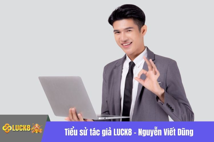 Tiểu sử tác giả LUCK8 - Nguyễn Viết Dũng